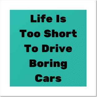 Life Is Too Short To Drive Boring Cars Posters and Art